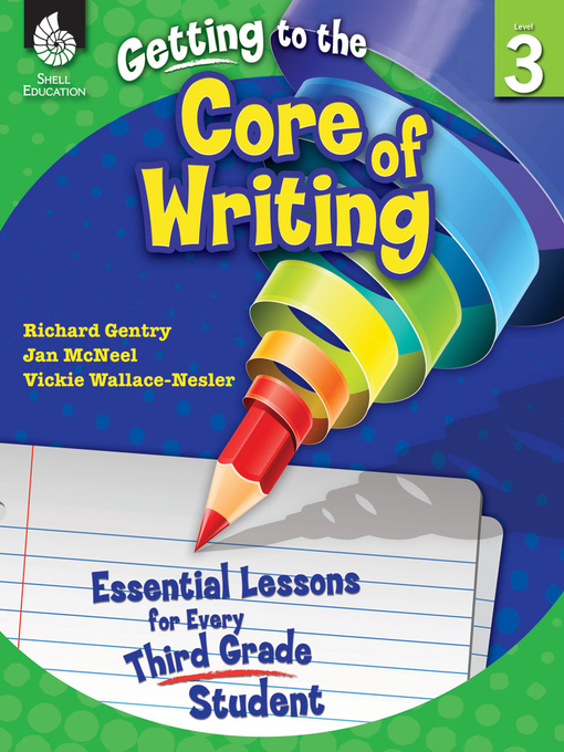Title details for Getting to the Core of Writing: Essential Lessons for Every Third Grade Student by Richard Gentry - Available